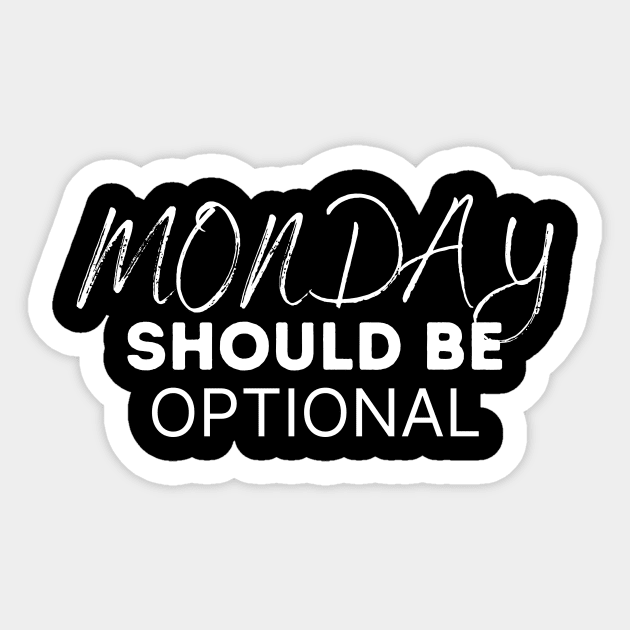 Monday Should Be Optional Sticker by SHAIKY